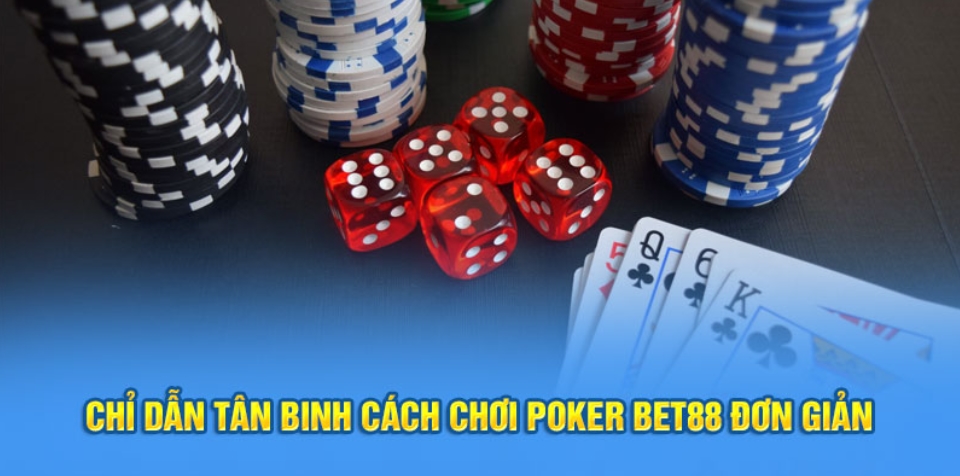 Hướng dẫn chơi Poker Bet88 cho người mới