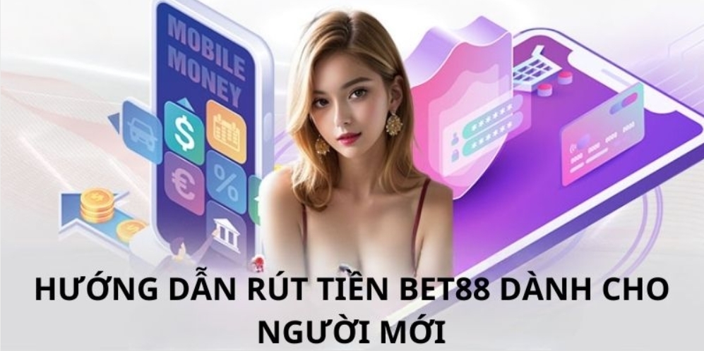 Hướng dẫn cách rút tiền Bet88