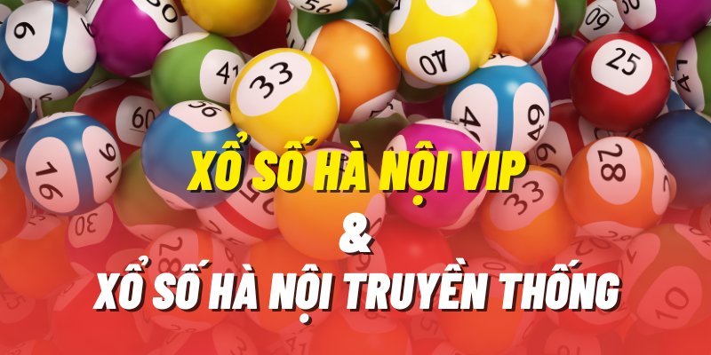 So sánh sự tương đồng và khác nhau giữa xổ số Hà Nội vip và xổ số kiến thiết truyền thống